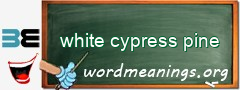 WordMeaning blackboard for white cypress pine